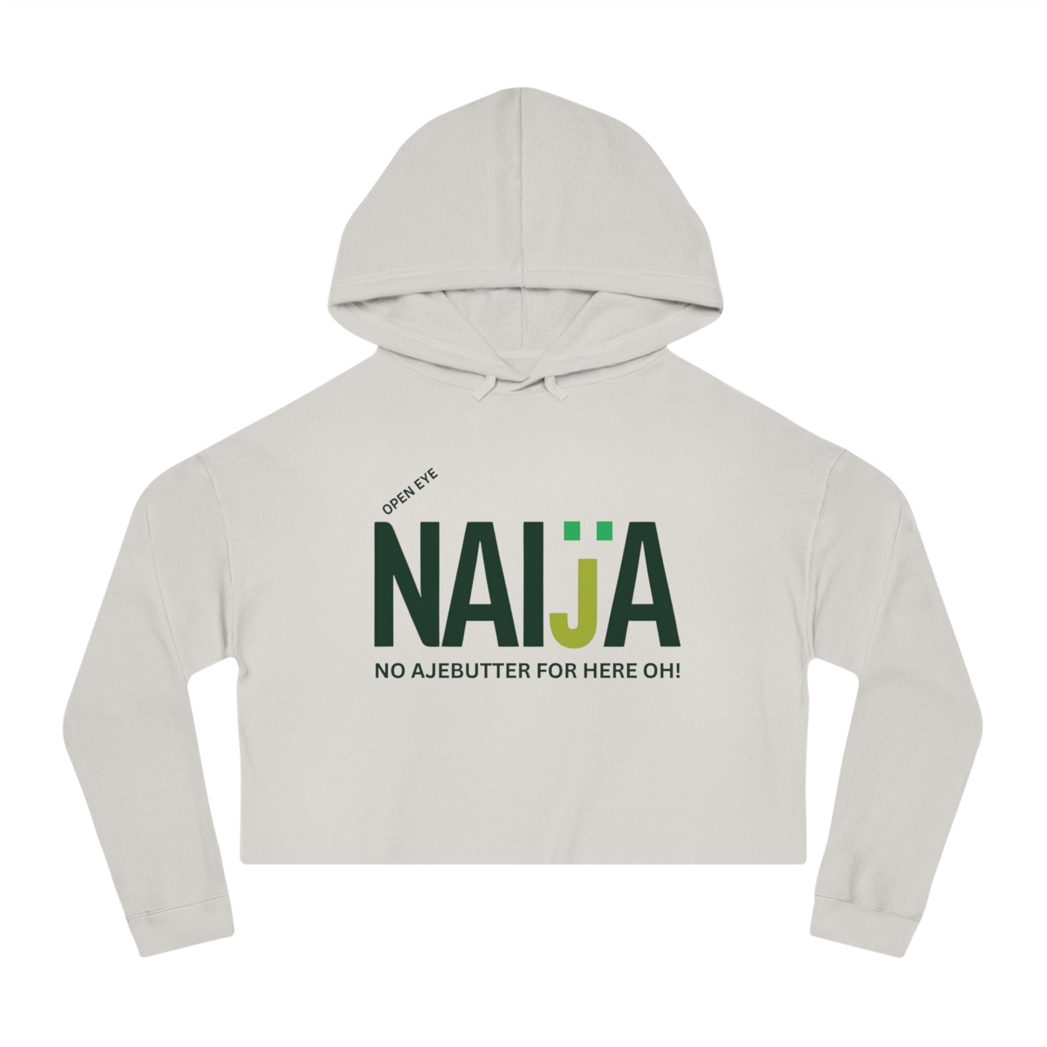 Naija Open Eye No Ajebutter For Here Oh, Women’s Grey Cropped Hoodie - Naija Of Course streetwear fashion