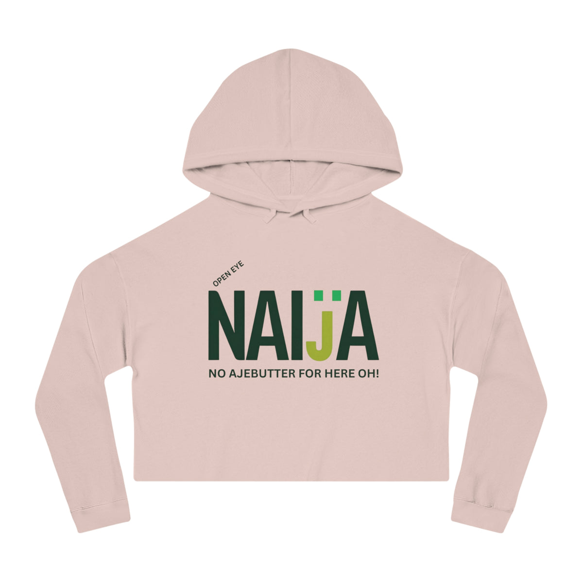 Naija Open Eye No Ajebutter For Here Oh, Women’s Pink Cropped Hoodie - Naija Of Course streetwear fashion