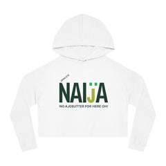 Naija Open Eye No Ajebutter For Here Oh, Women’s White Cropped Hoodie - Naija Of Course streetwear fashion