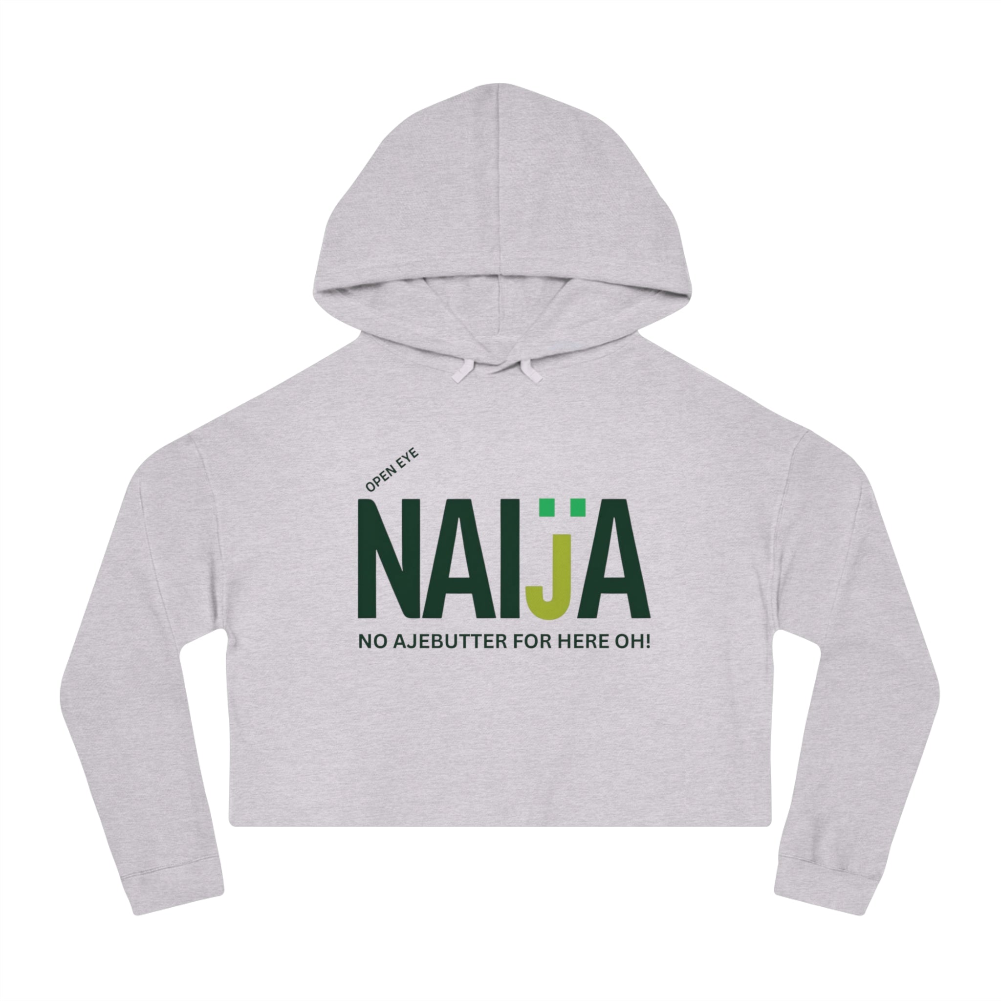 Naija Open Eye No Ajebutter For Here Oh, Women’s Cropped Hoodie